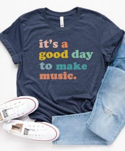 It's a Good Day to make music t-shirt