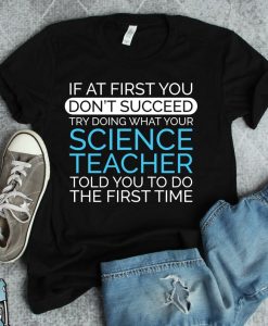 Listen To Your Science Teacher T-Shirt