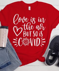 Love Is in the Air But So Is COVID T-Shirt