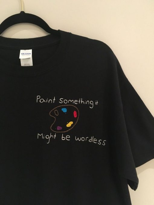 Paint Something It Might Be Wordless T-Shirt