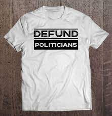 fund politicians t-shirt