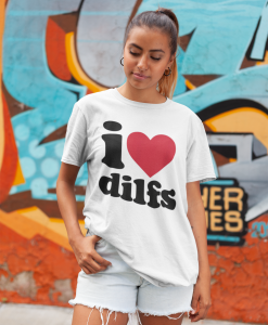 I Love DILFS T-shirt