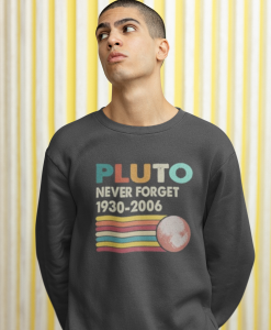 Never Forget Pluto Retro Style Funny Space Science Sweatshirt