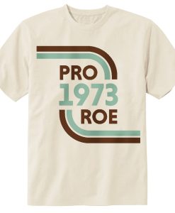 Pro Roe 1973 Shirt