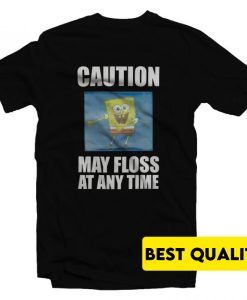 Spongebob Caution May Floss At Any Time T-Shirt