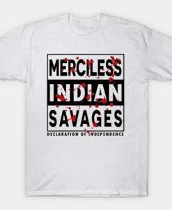 Merciless Indian Savages Declaration Of Independence Shirt