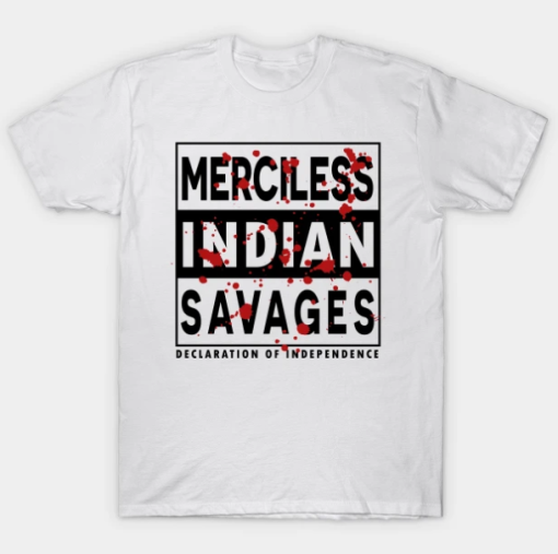 Merciless Indian Savages Declaration Of Independence Shirt