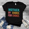 mother by choice for choice shirt