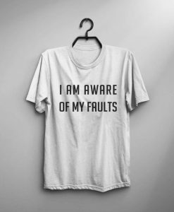 Im Aware of My Faults T-Shirt G07