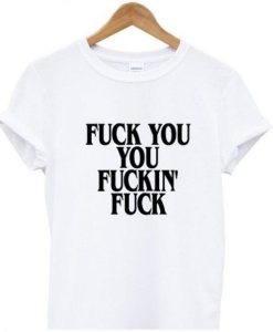 Fuck You Fucking Fuck T-shirt DN