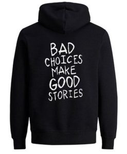 Bad Choices Make Good Stories Hoodie back DN