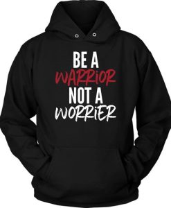 Be a warrior not a worrier hoodie DN