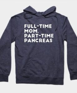 Full Time Mom Part Time Pancreas Hoodie DN