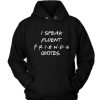 I Speak Fluent Friends Quotes Custom Hoodies DN