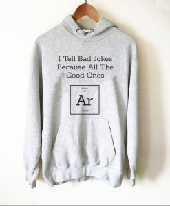 I Tell Bad Jokes Because All The Good Ones Argon Hoodie DN