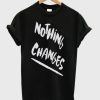 Nothing Changes T-shirt DN