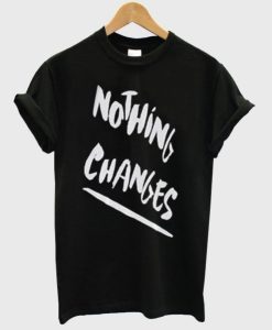 Nothing Changes T-shirt DN