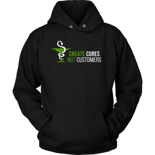 Pharmacist Create Cures Not Customers Hoodie DN