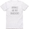 Animals Are Not Ingredients T-shirt RE23