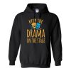 Keep the drama on the stage hoodie