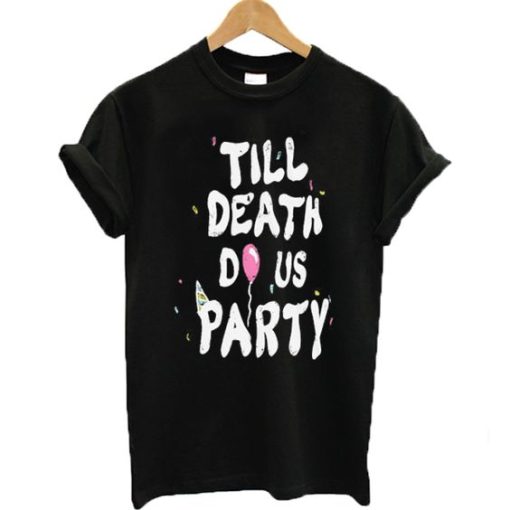 Till Death Do Us Party T-shirt DN