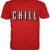 Chill I Just Can't T-Shirt