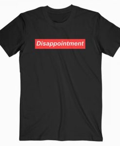 DISAPPOINTMENT T-SHIRT