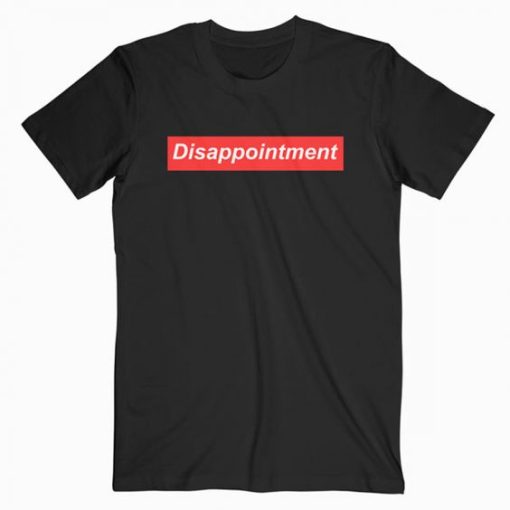 DISAPPOINTMENT T-SHIRT