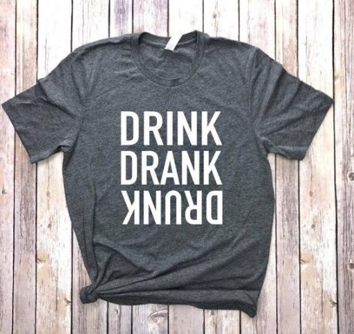 DRINK DRANK DRUNK T-SHIRT