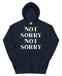 Not Sorry Hoodie