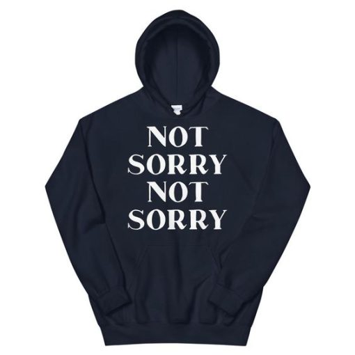 Not Sorry Hoodie