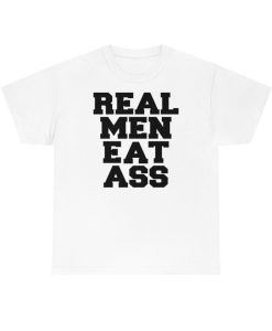 Real Men Eat Ass T-Shirt