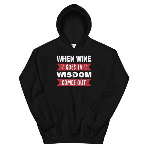 When Wine Goes In Wisdom Comes Out Hoodie