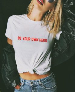 Be Your Own Hero Feminist Shirt