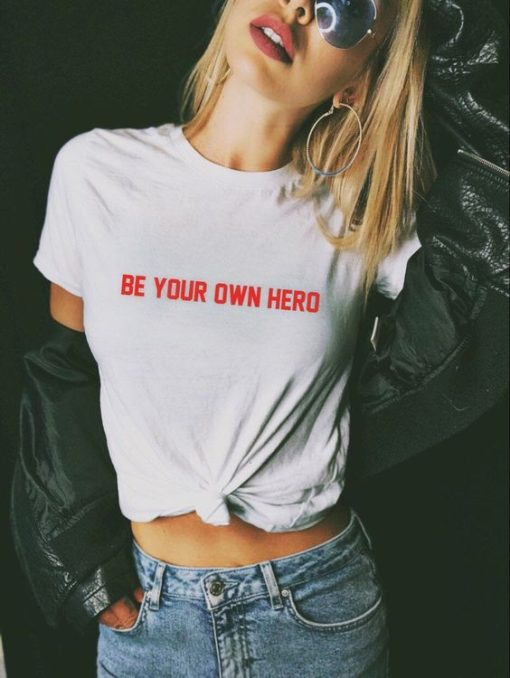 Be Your Own Hero Feminist Shirt