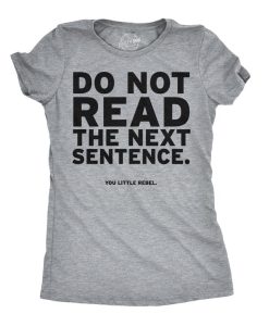 Do Not Read The Next Sentence Funny T-Shirt