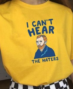 I Cant Hear Haters T-shirt