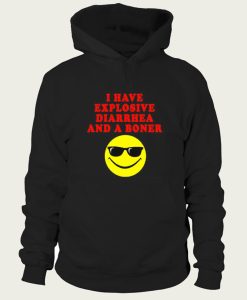 I Have Explosive Diarrhea And A Boner hoodie