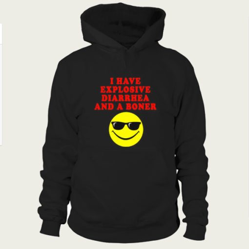 I Have Explosive Diarrhea And A Boner hoodie