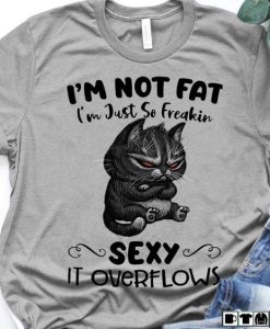 Meow I'm not fat i'm just so freakin sexy it T-shirt