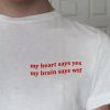 My Heart Says Yes My Brain Says Wtf Shirt