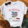 My Weekend Is All Booked Book Addict T-shirt