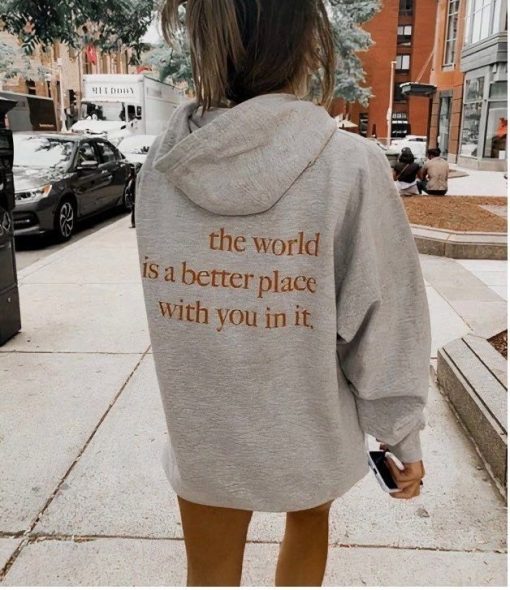 The world is a better place with you in it Hoodie