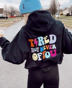 Tired But Never Of You Hoodie