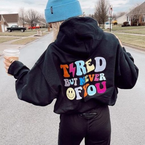 Tired But Never Of You Hoodie