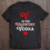 V Is For Vodka Valentine Shirt