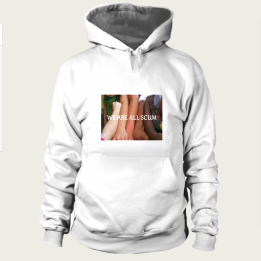 We Are All Scum hoodie