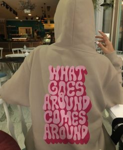 What Goes Around Hoodie