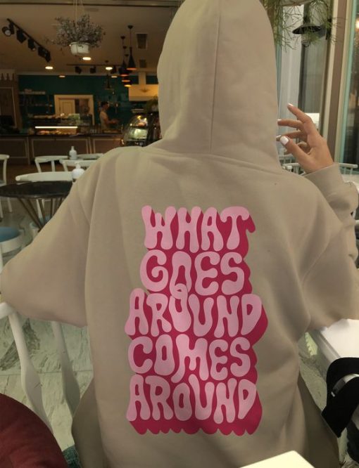 What Goes Around Hoodie