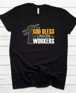 God Bless Union Workers tshirt